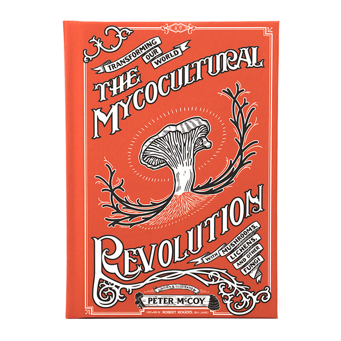 The Mycocultural Revolution: Transforming Our World With Mushrooms, Lichens, and Other Fungi